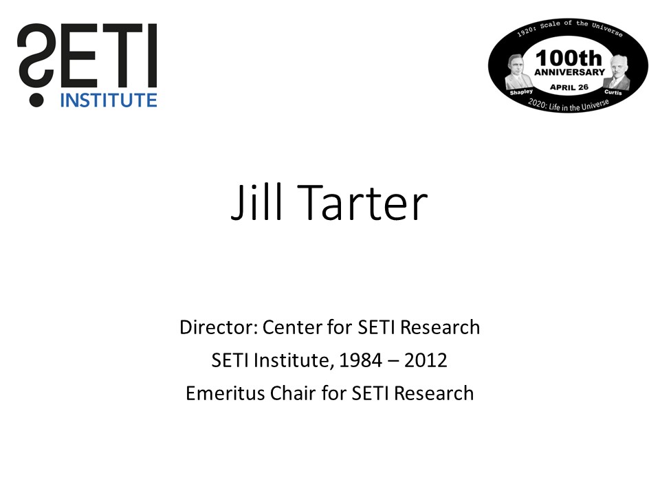 Jill Tarter
Director: Center for SETI Research 
SETI Institute, 1984  2012
Emeritus Chair for SETI Research